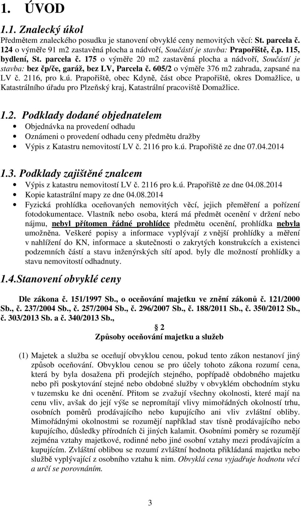 Prapořiště, obec Kdyně, část obce Prapořiště, okres Domažlice, u Katastrálního úřadu pro Plzeňský kraj, Katastrální pracoviště Domažlice. 1.2.