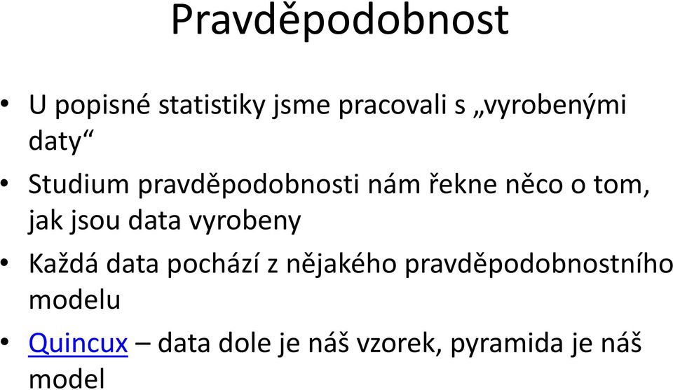 jak jsou data vyrobeny Každá data pochází z nějakého