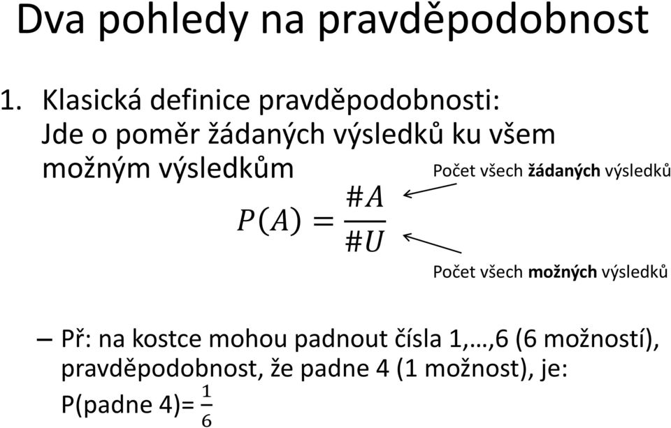 možným výsledkům P A = #A #U Počet všech žádaných výsledků Počet všech