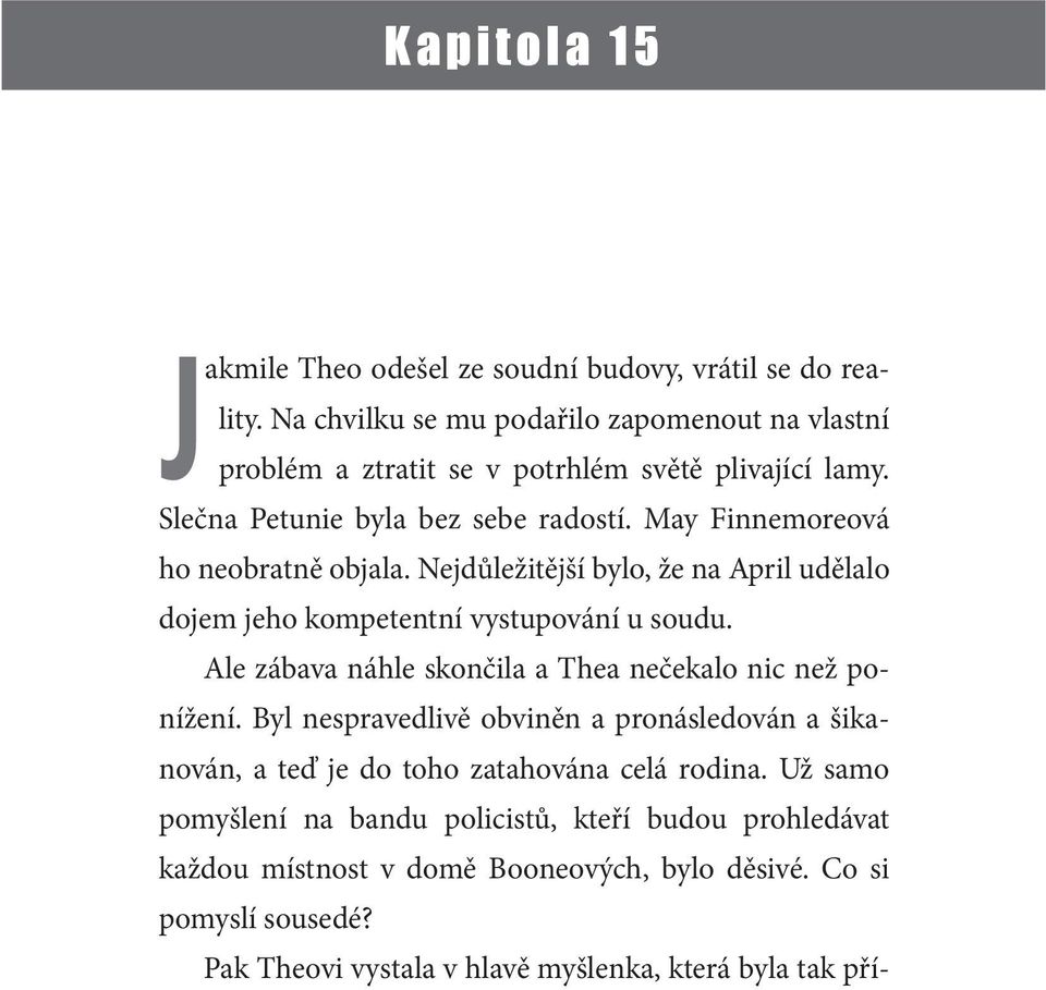 May Finnemoreová ho neobratně objala. Nejdůležitější bylo, že na April udělalo dojem jeho kompetentní vystupování u soudu.