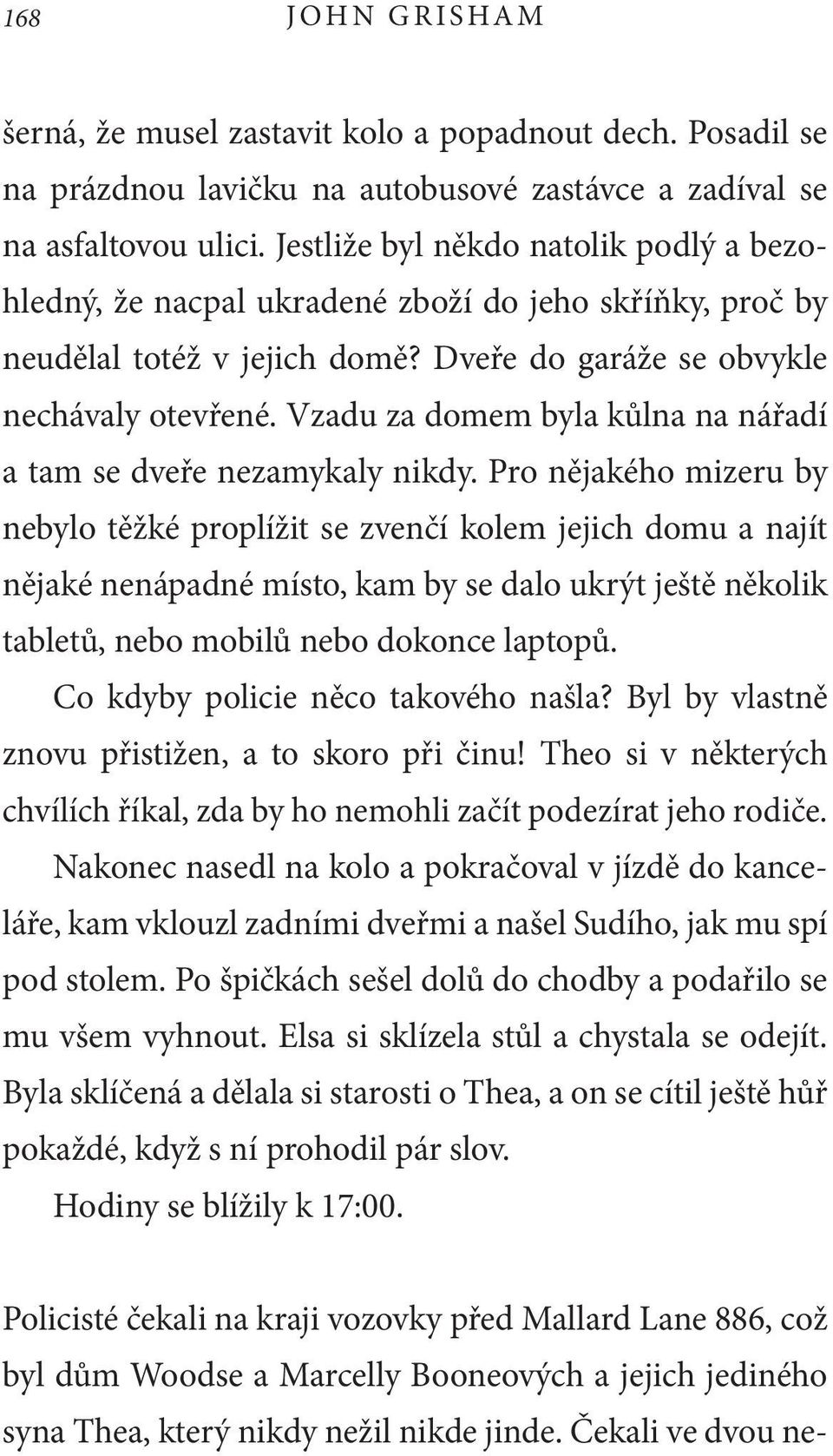 Vzadu za domem byla kůlna na nářadí a tam se dveře nezamykaly nikdy.