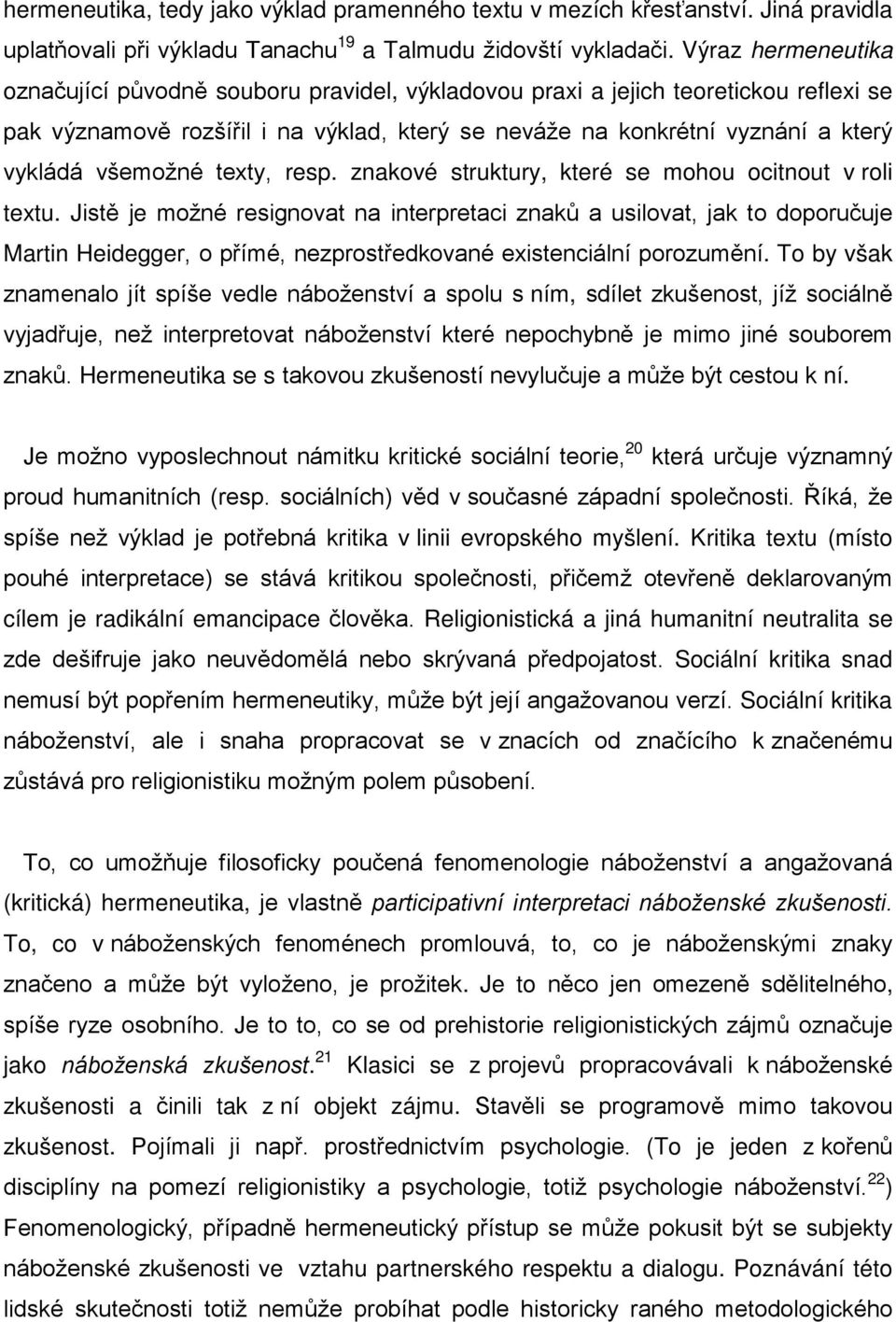 všemožné texty, resp. znakové struktury, které se mohou ocitnout v roli textu.