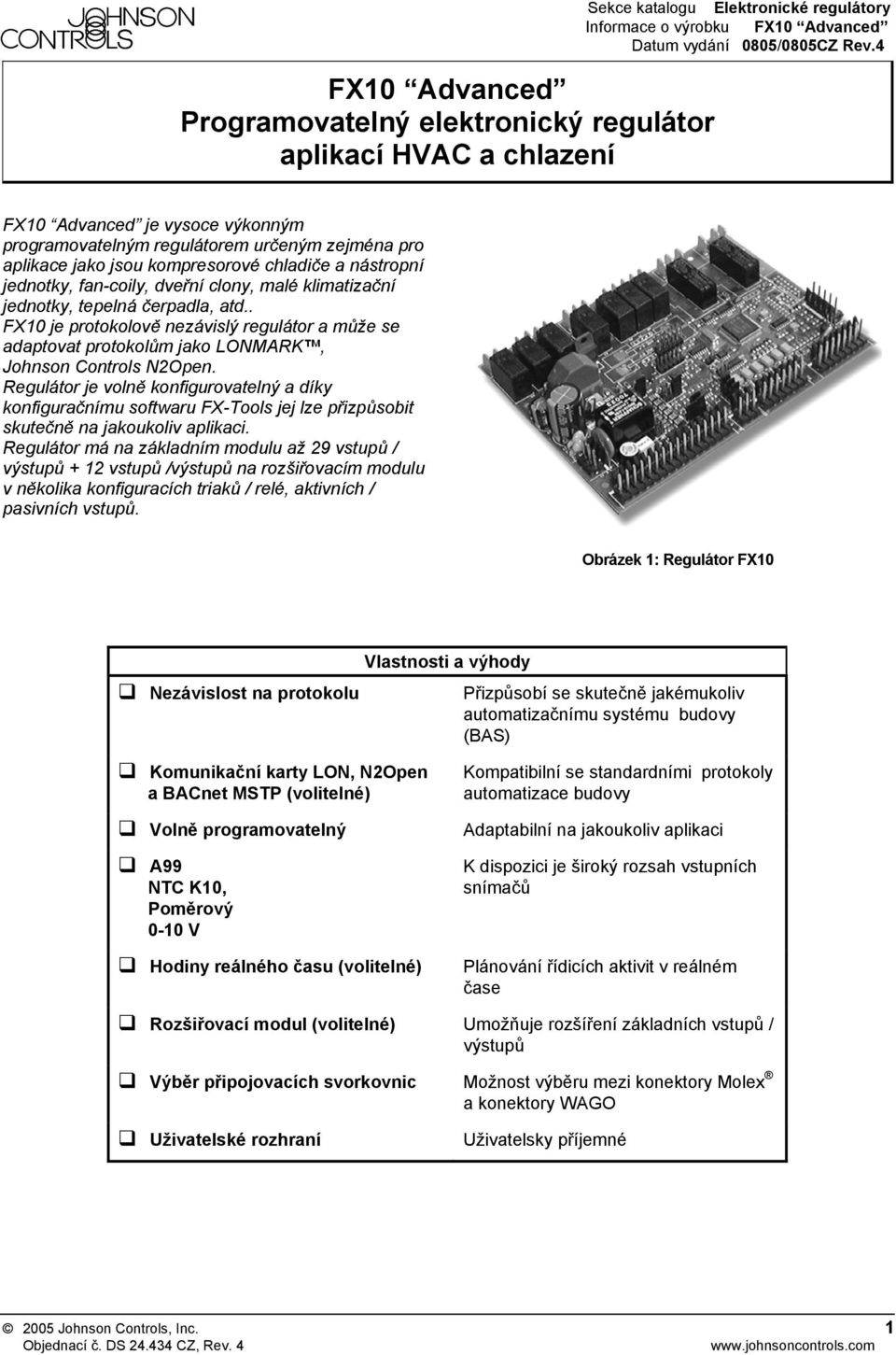 tepelná čerpadla, atd.. FX10 je protokolově nezávislý regulátor a může se adaptovat protokolům jako LONMARK, Johnson Controls N2Open.