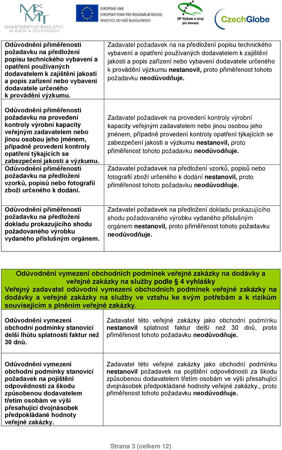 Odůvodnění přiměřenosti požadavku na provedení kontroly výrobní kapacity veřejným zadavatelem nebo jinou osobou jeho jménem, případně provedení kontroly opatření týkajících se zabezpečení jakosti a 