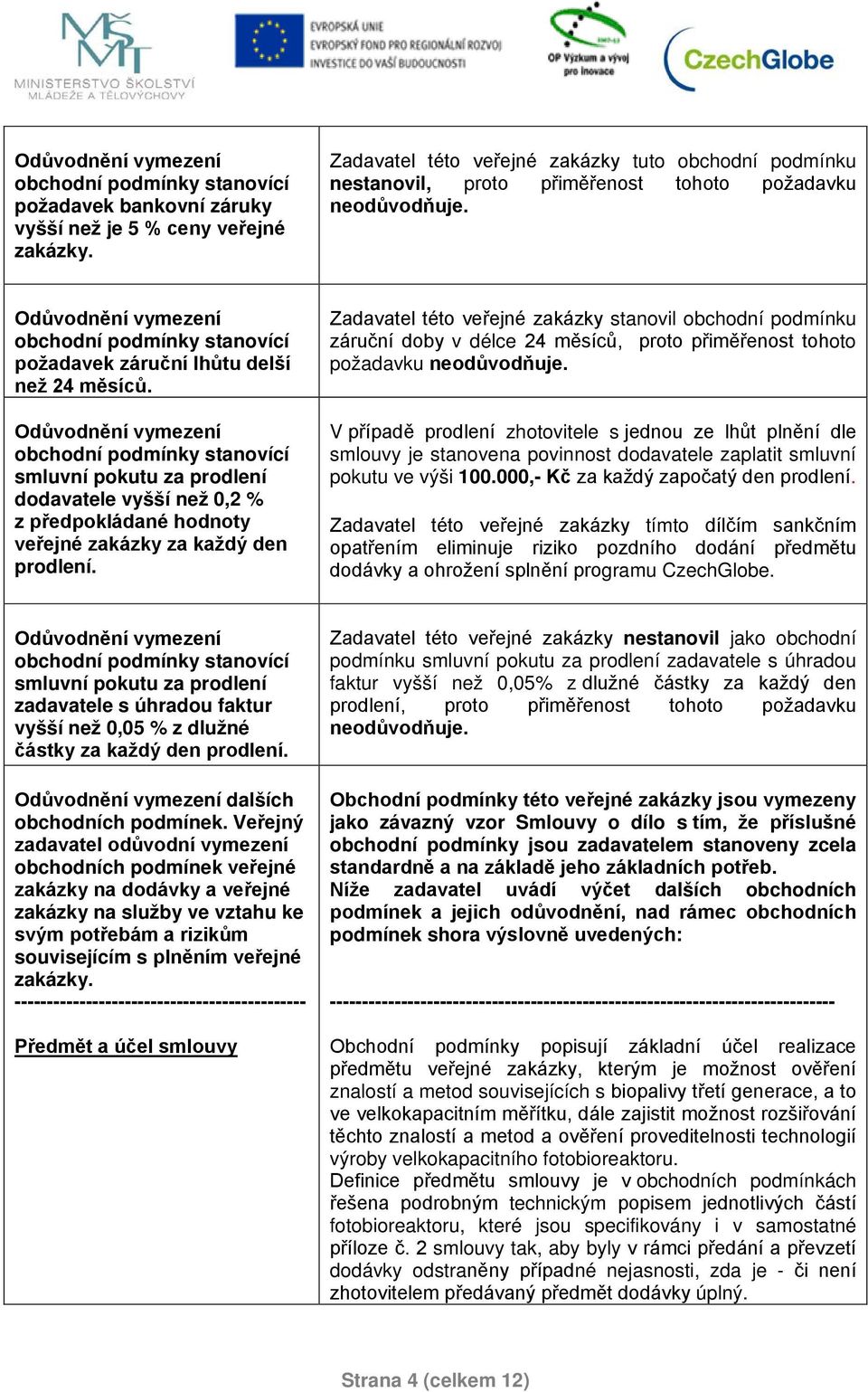 Odůvodnění vymezení obchodní podmínky stanovící požadavek záruční lhůtu delší než 24 měsíců.