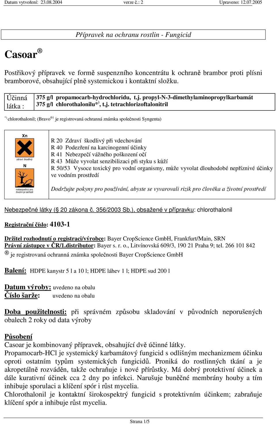 propyl-n-3-dimethylaminopropylkarbamát 375 g/l chlorothalonilu* ), t.j.