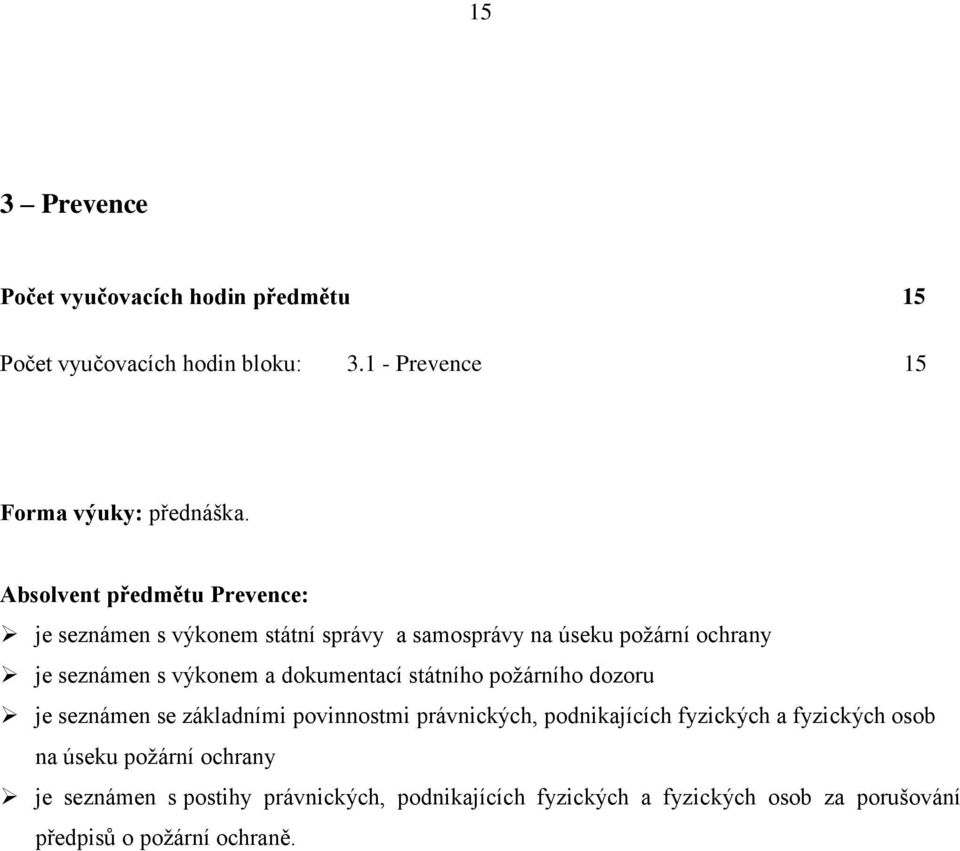 dokumentací státního požárního dozoru je seznámen se základními povinnostmi právnických, podnikajících fyzických a fyzických osob