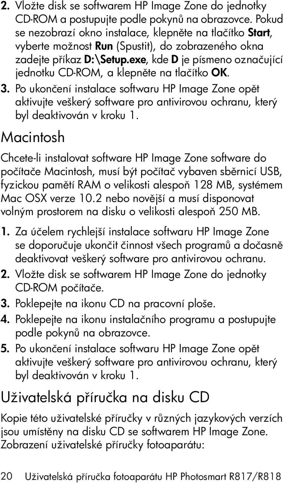 exe, kde D je písmeno označující jednotku CD-ROM, a klepn te na tlačítko OK. 3.