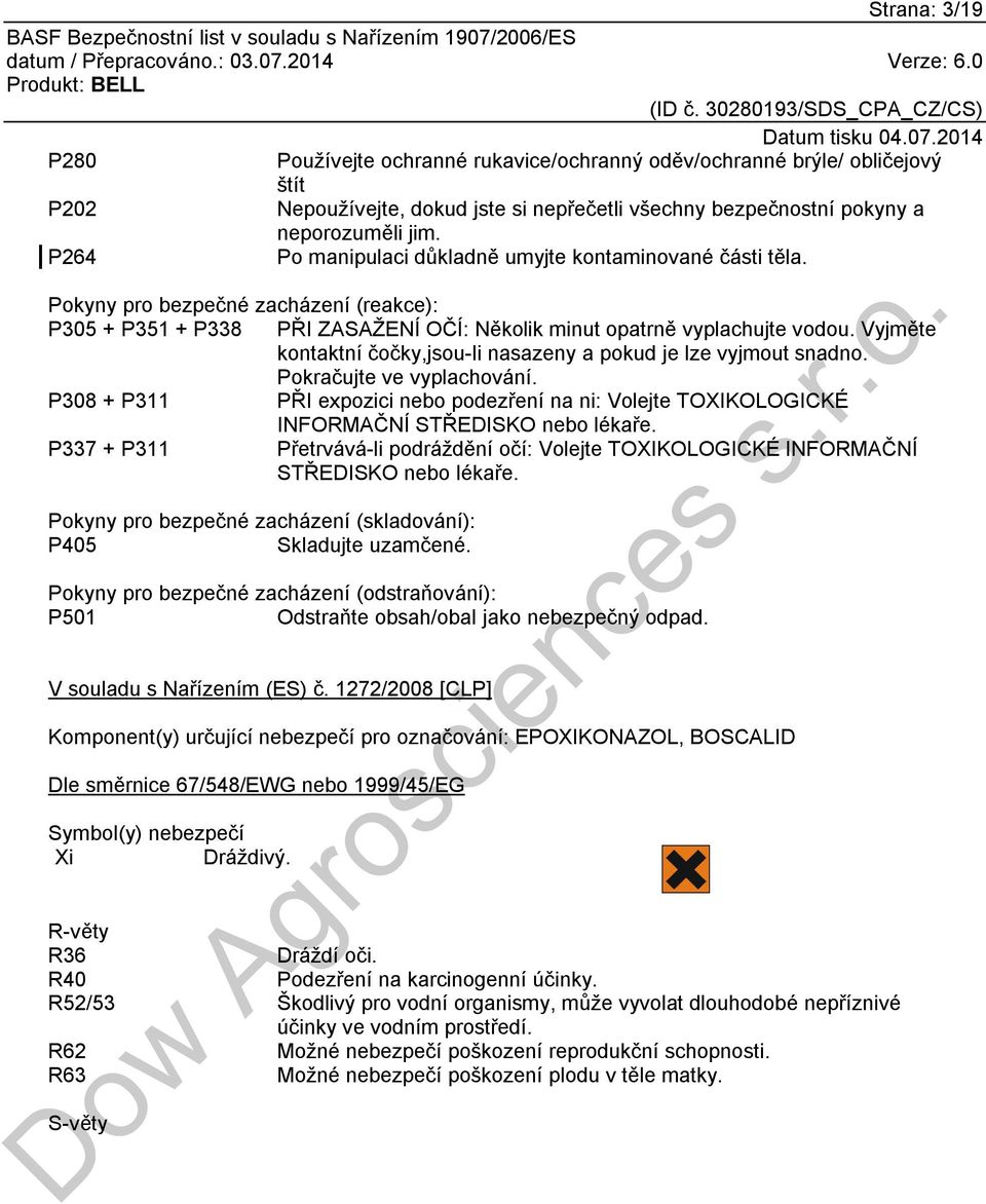 Vyjměte kontaktní čočky,jsou-li nasazeny a pokud je lze vyjmout snadno. Pokračujte ve vyplachování.