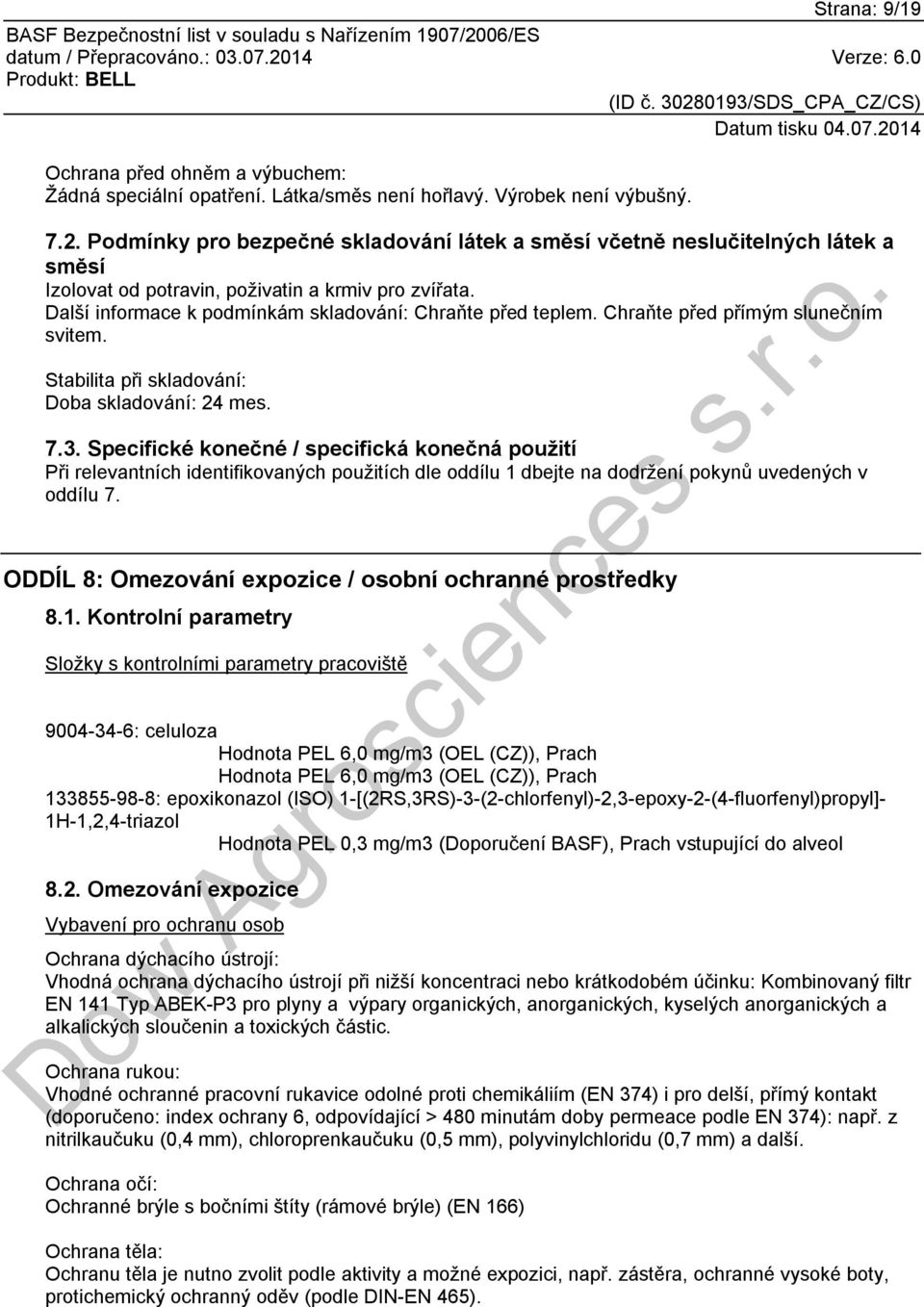 Chraňte před přímým slunečním svitem. Stabilita při skladování: Doba skladování: 24 mes. 7.3.