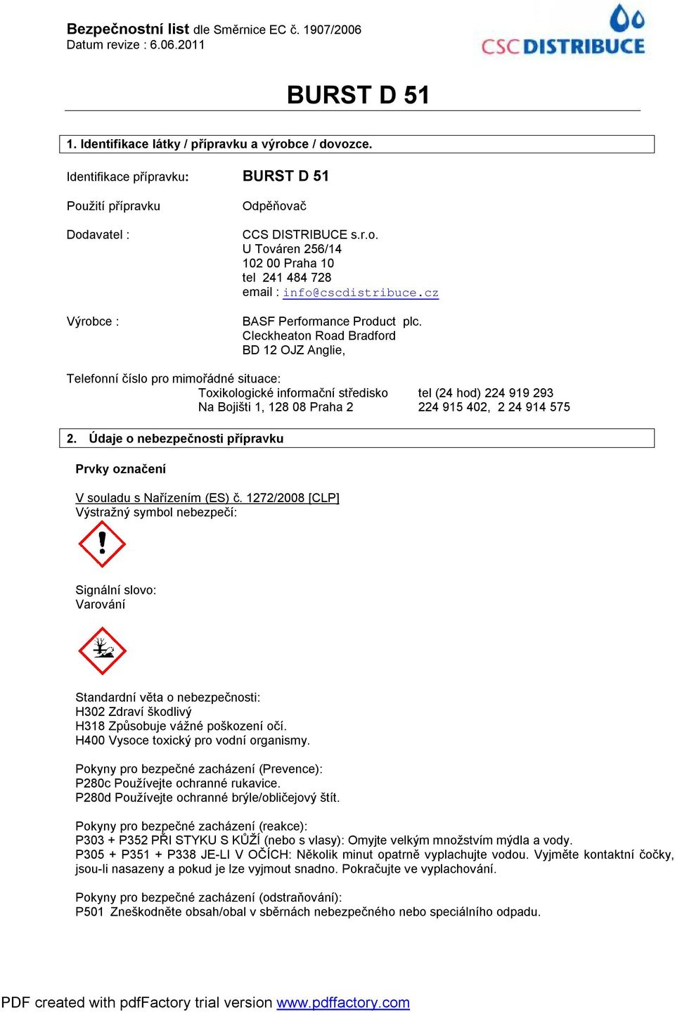 Cleckheaton Road Bradford BD 12 OJZ Anglie, Telefonní číslo pro mimořádné situace: Toxikologické informační středisko tel (24 hod) 224 919 293 Na Bojišti 1, 128 08 Praha 2 224 915 402, 2 24 914 575 2.