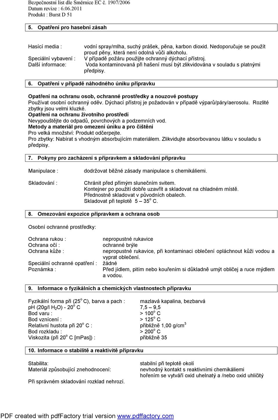 Voda kontaminovaná při hašení musí být zlikvidována v souladu s platnými předpisy. 6.