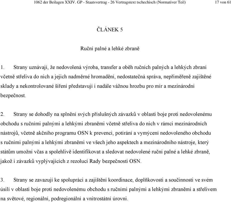 nekontrolované šíření představují i nadále vážnou hrozbu pro mír a mezinárodní bezpečnost. 2.