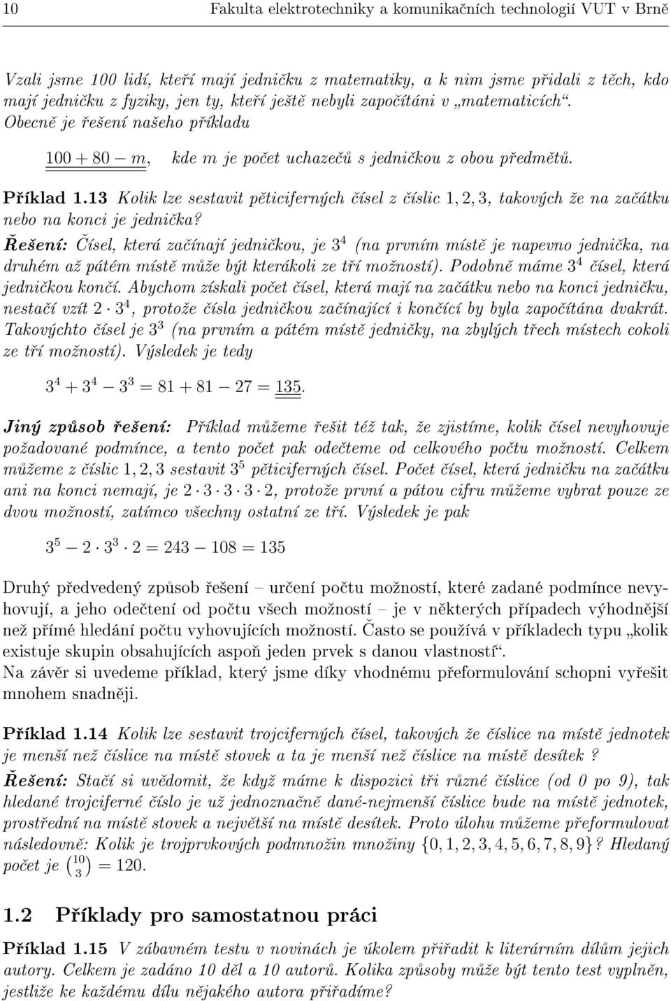 13 Kolik lze sestavit p ticiferných ísel z íslic 1,, 3, takových ºe na za átku nebo na konci je jedni ka?