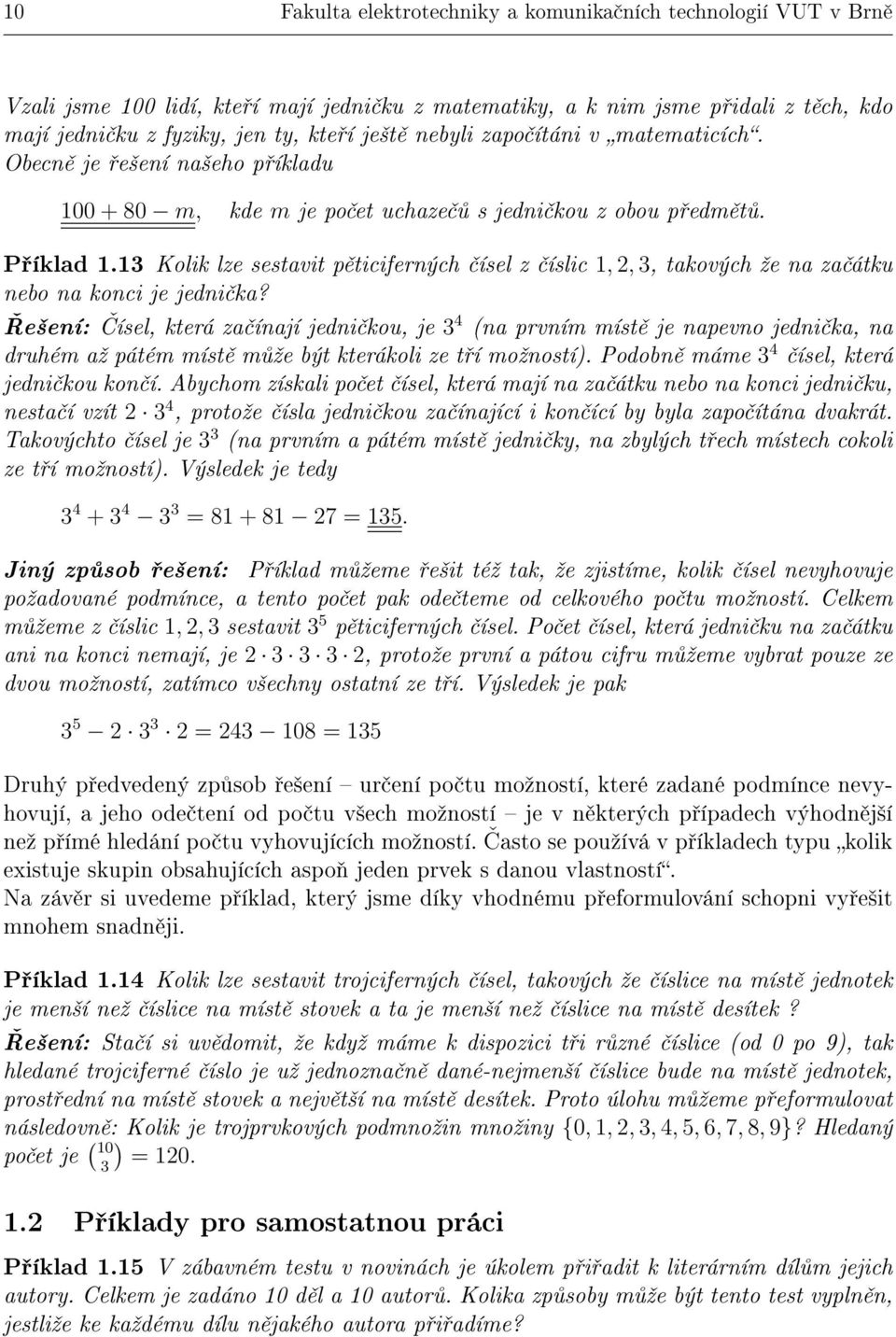 13 Kolik lze sestavit p ticiferných ísel z íslic 1,, 3, takových ºe na za átku nebo na konci je jedni ka?