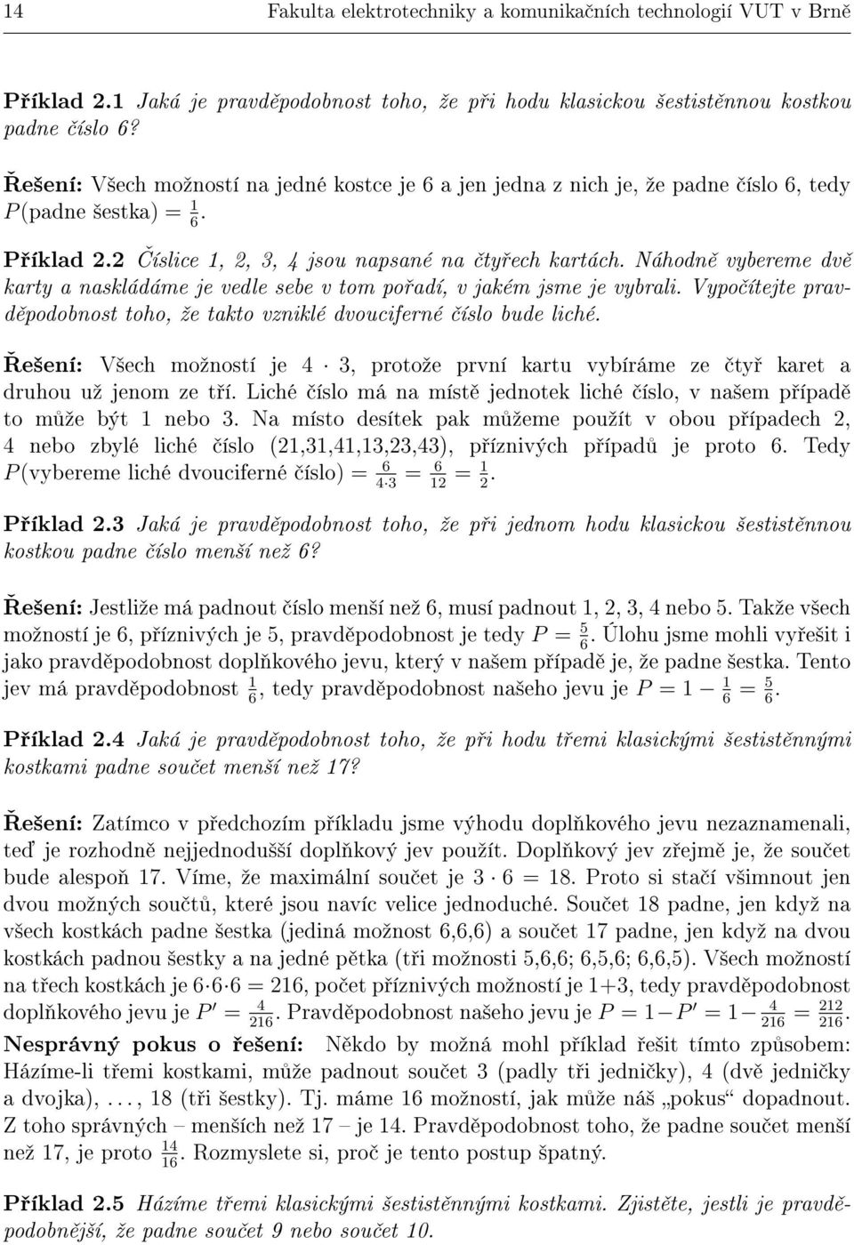 Náhodn vybereme dv karty a naskládáme je vedle sebe v tom po adí, v jakém jsme je vybrali. Vypo ítejte pravd podobnost toho, ºe takto vzniklé dvouciferné íslo bude liché.