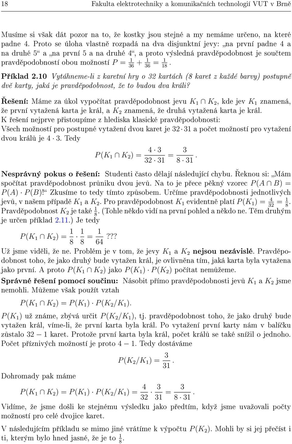 36 = 1 18. P íklad.10 Vytáhneme-li z karetní hry o 3 kartách (8 karet z kaºdé barvy) postupn dv karty, jaká je pravd podobnost, ºe to budou dva králi?