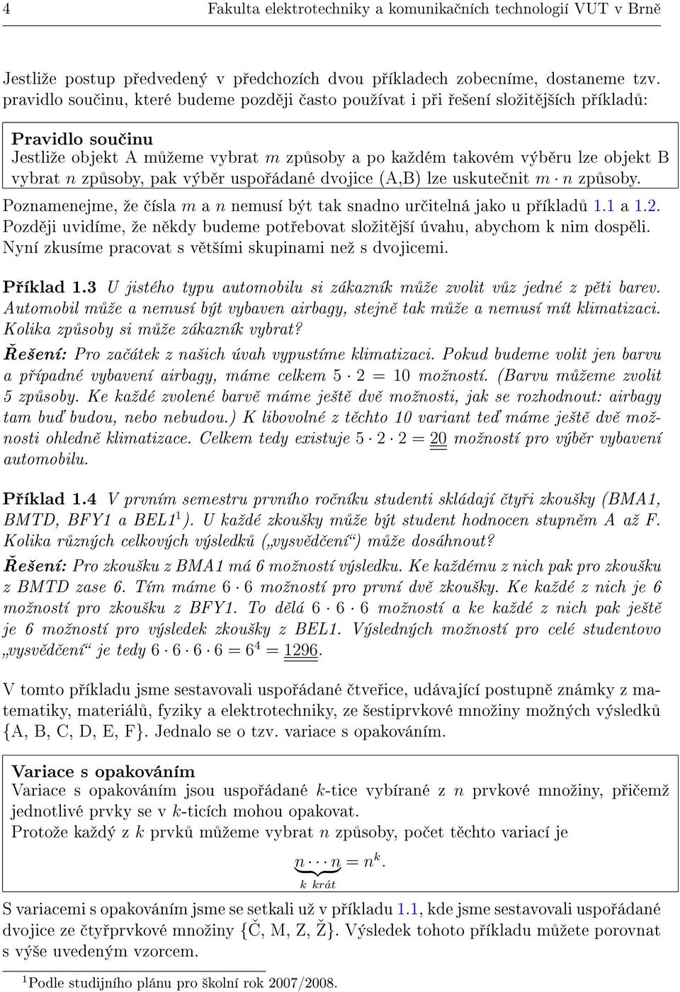 soby, pak výb r uspo ádané dvojice (A,B) lze uskute nit m n zp soby. Poznamenejme, ºe ísla m a n nemusí být tak snadno ur itelná jako u p íklad 1.1 a 1.