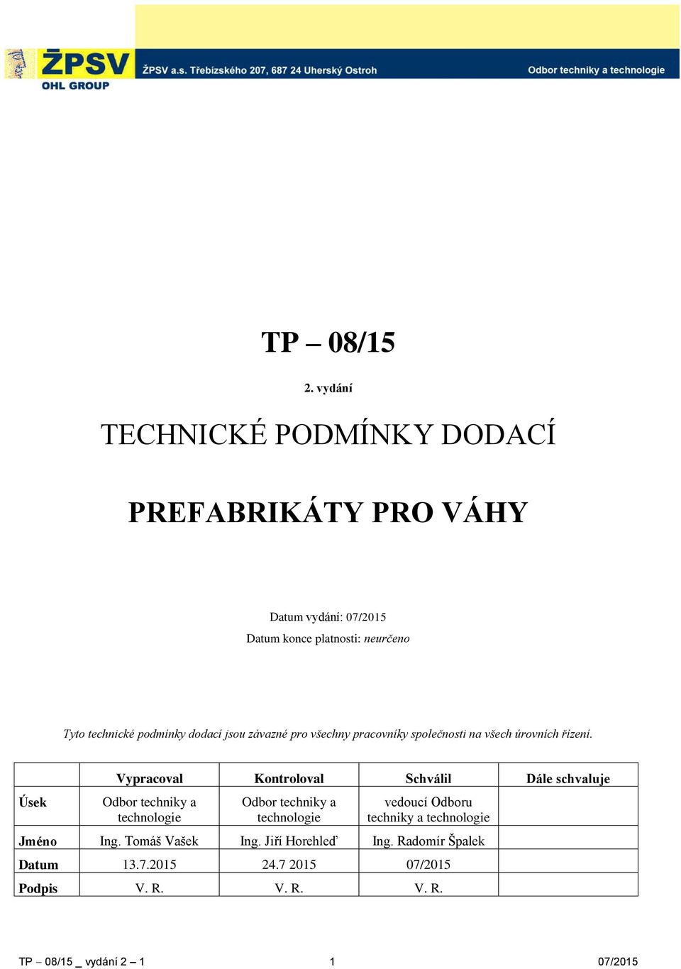 podmínky dodací jsou závazné pro všechny pracovníky společnosti na všech úrovních řízení.