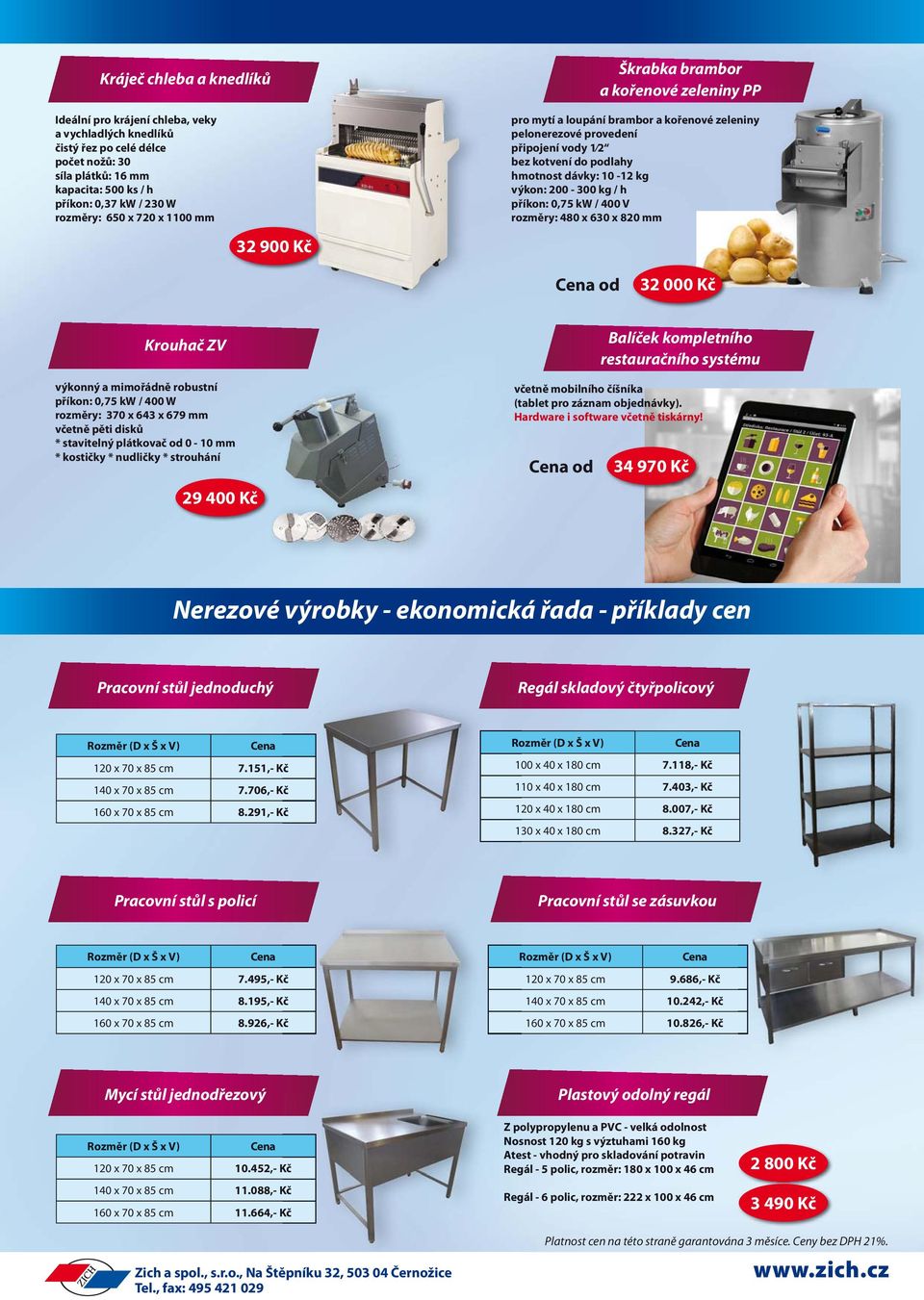 výkon: 200-300 kg / h příkon: 0,75 kw / 400 V rozměry: 480 x 630 x 820 mm 32 000 Kč Krouhač ZV výkonný a mimořádně robustní příkon: 0,75 kw / 400 W rozměry: 370 x 643 x 679 mm včetně pěti disků *