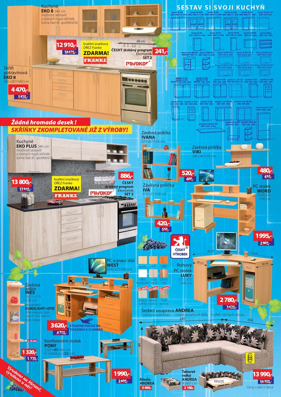 Ekonomik SET 2 21,- horní H-90/5,5 š90 v5,5 h2 horní H-80/5,5 š80 v5,5 h2 horní H-60/5,5 š60 v5,5 h2 potravinová EKO 8 š60 v20 h60 cm 70,- 5 820,- horní H-90/S/5,5 š90 v5,5 h2 horní H-80/S/5,5 š80