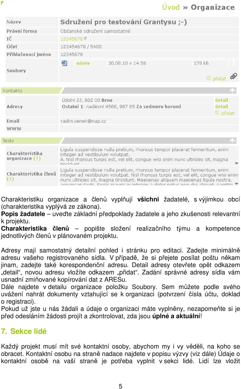 Charakteristika členů popište složení realizačního týmu a kompetence jednotlivých členů v plánovaném projektu. Adresy mají samostatný detailní pohled i stránku pro editaci.