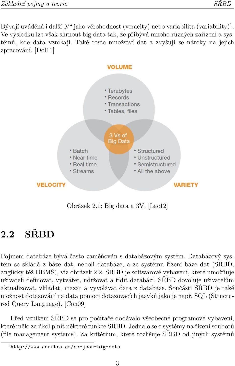 1: Big data a 3V. [Lac12] 2.2 SŘBD Pojmem databáze bývá často zaměňován s databázovým systém.