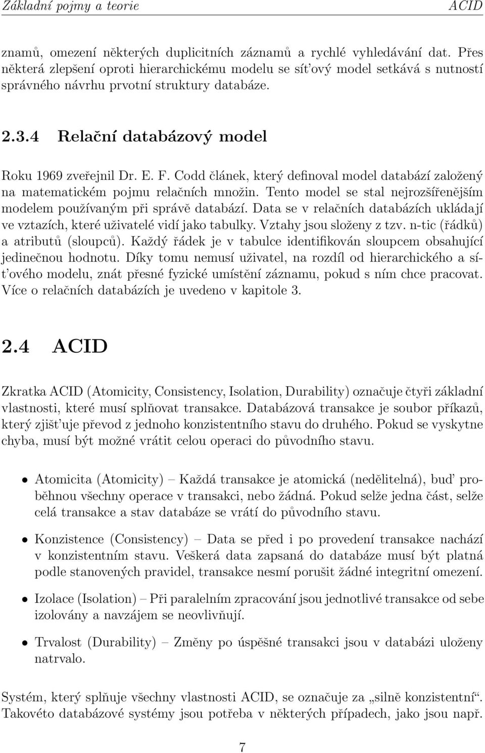 Codd článek, který definoval model databází založený na matematickém pojmu relačních množin. Tento model se stal nejrozšířenějším modelem používaným při správě databází.