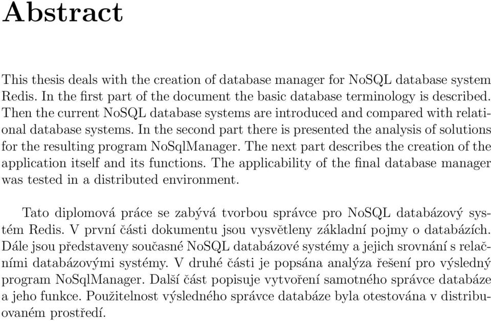In the second part there is presented the analysis of solutions for the resulting program NoSqlManager. The next part describes the creation of the application itself and its functions.