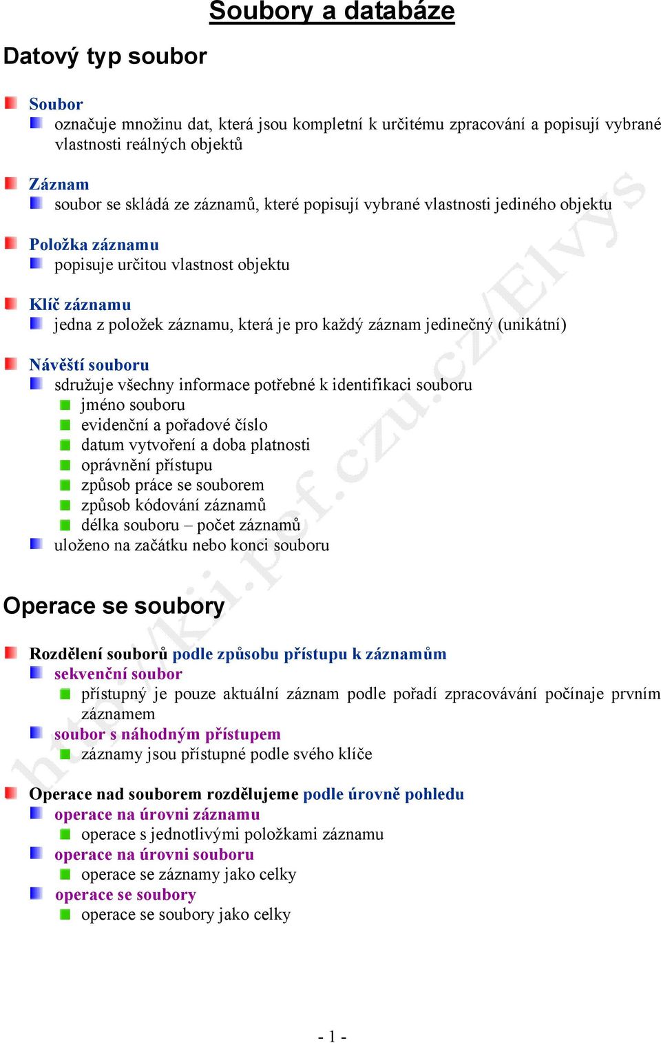 sdružuje všechny informace potřebné k identifikaci souboru jméno souboru evidenční a pořadové číslo datum vytvoření a doba platnosti oprávnění přístupu způsob práce se souborem způsob kódování