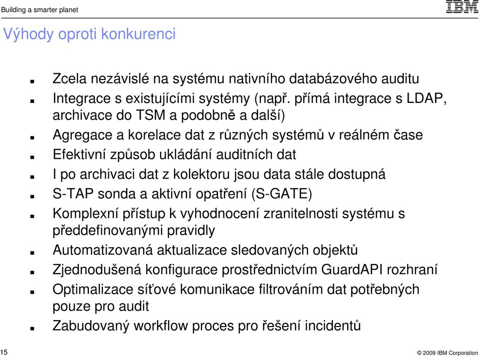 dat z kolektoru jsou data stále dostupná S-TAP sonda a aktivní opatření (S-GATE) Komplexní přístup k vyhodnocení zranitelnosti systému s předdefinovanými pravidly