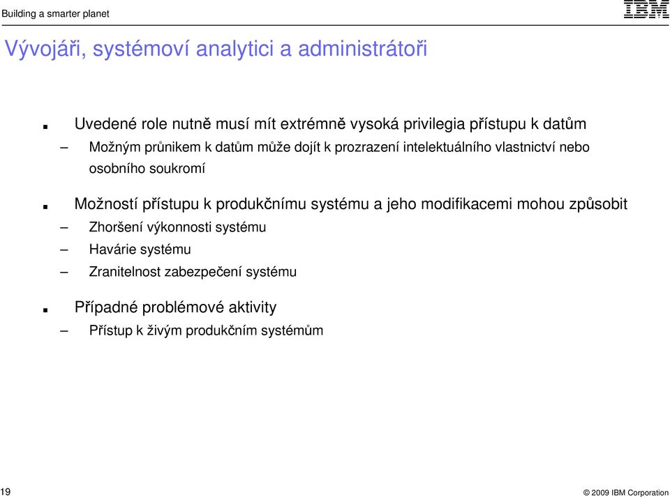 soukromí Možností přístupu k produkčnímu systému a jeho modifikacemi mohou způsobit Zhoršení výkonnosti