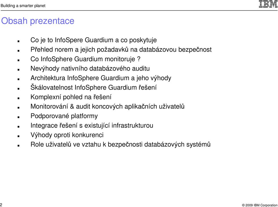 Nevýhody nativního databázového auditu Architektura InfoSphere Guardium a jeho výhody Škálovatelnost InfoSphere Guardium řešení