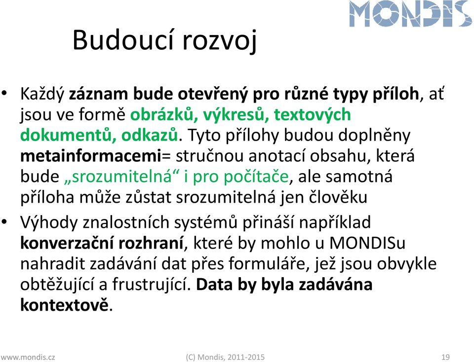 zůstat srozumitelná jen člověku Výhody znalostních systémů přináší například konverzační rozhraní, které by mohlo u MONDISu nahradit