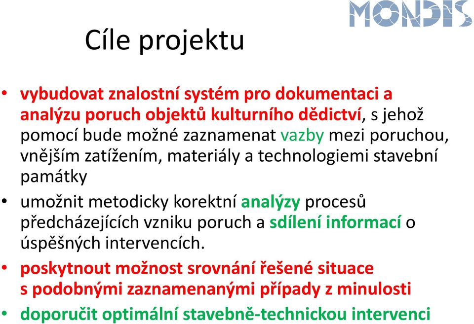 metodicky korektní analýzy procesů předcházejících vzniku poruch a sdílení informací o úspěšných intervencích.