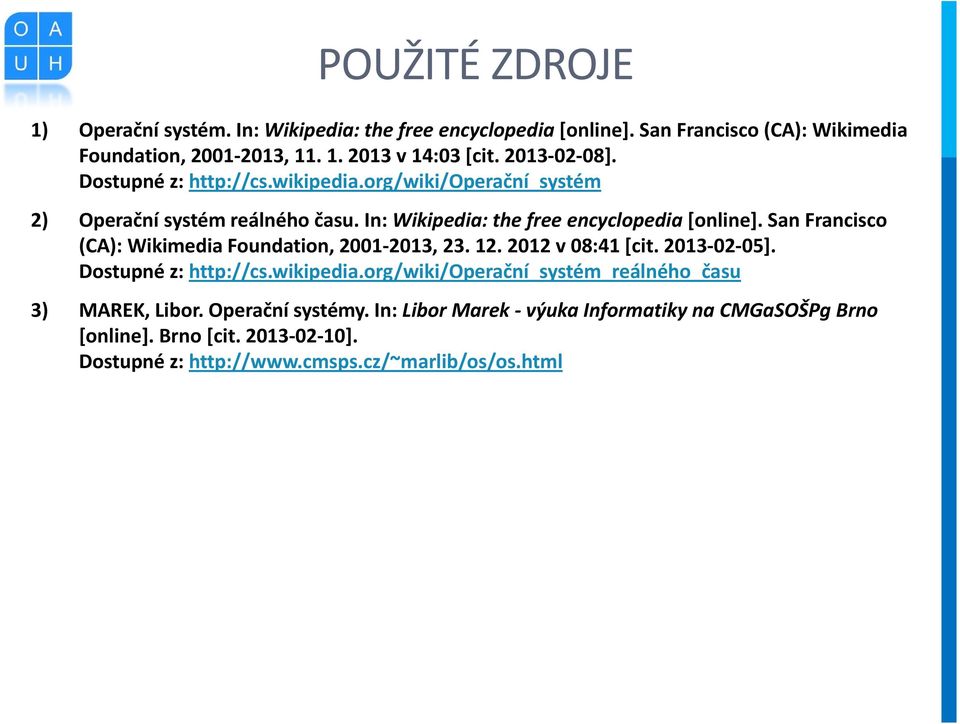 San Francisco (CA): Wikimedia Foundation, 2001 2013, 23. 12. 2012 v 08:41 [cit. 2013 02 05]. Dostupné z: http://cs.wikipedia.