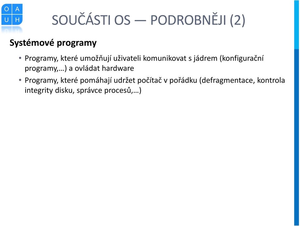 ) a ovládat hardware Programy, které pomáhají udržet počítač v