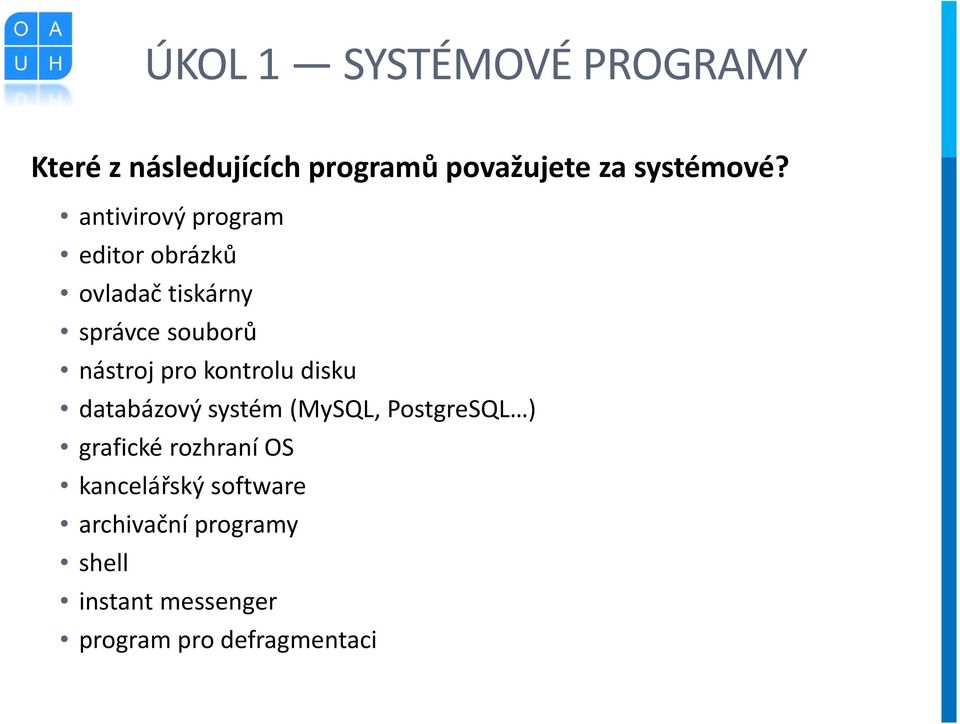 kontrolu disku databázový systém (MySQL, PostgreSQL ) grafické rozhraní OS