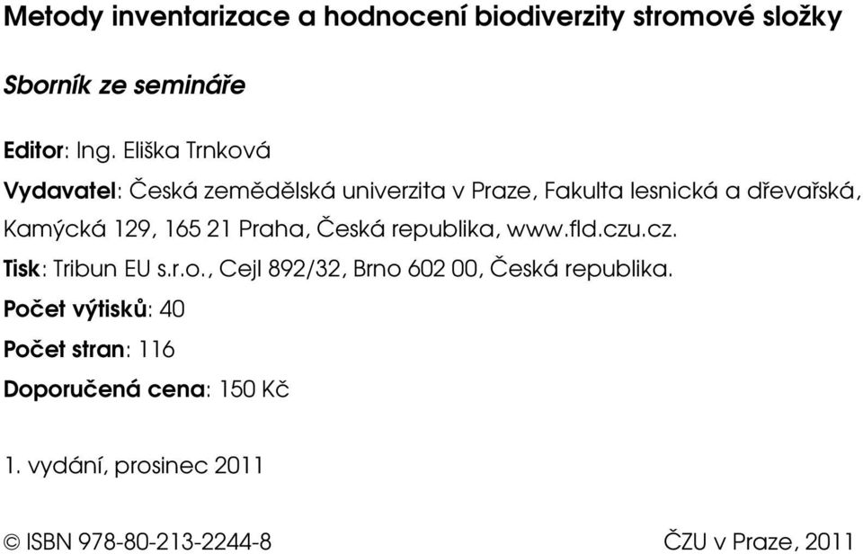 Kamýcká 129, 165 21 Praha, Česká republika, www.fld.czu.cz. Tisk: Tribun EU s.r.o.