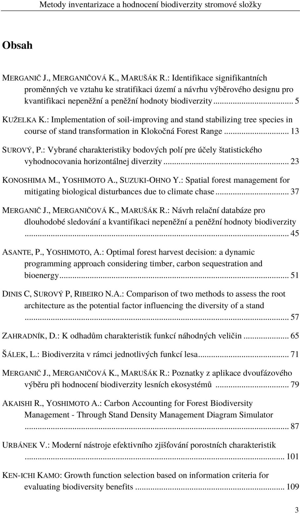 : Implementation of soil-improving and stand stabilizing tree species in course of stand transformation in Klokočná Forest Range... 13 SUROVÝ, P.