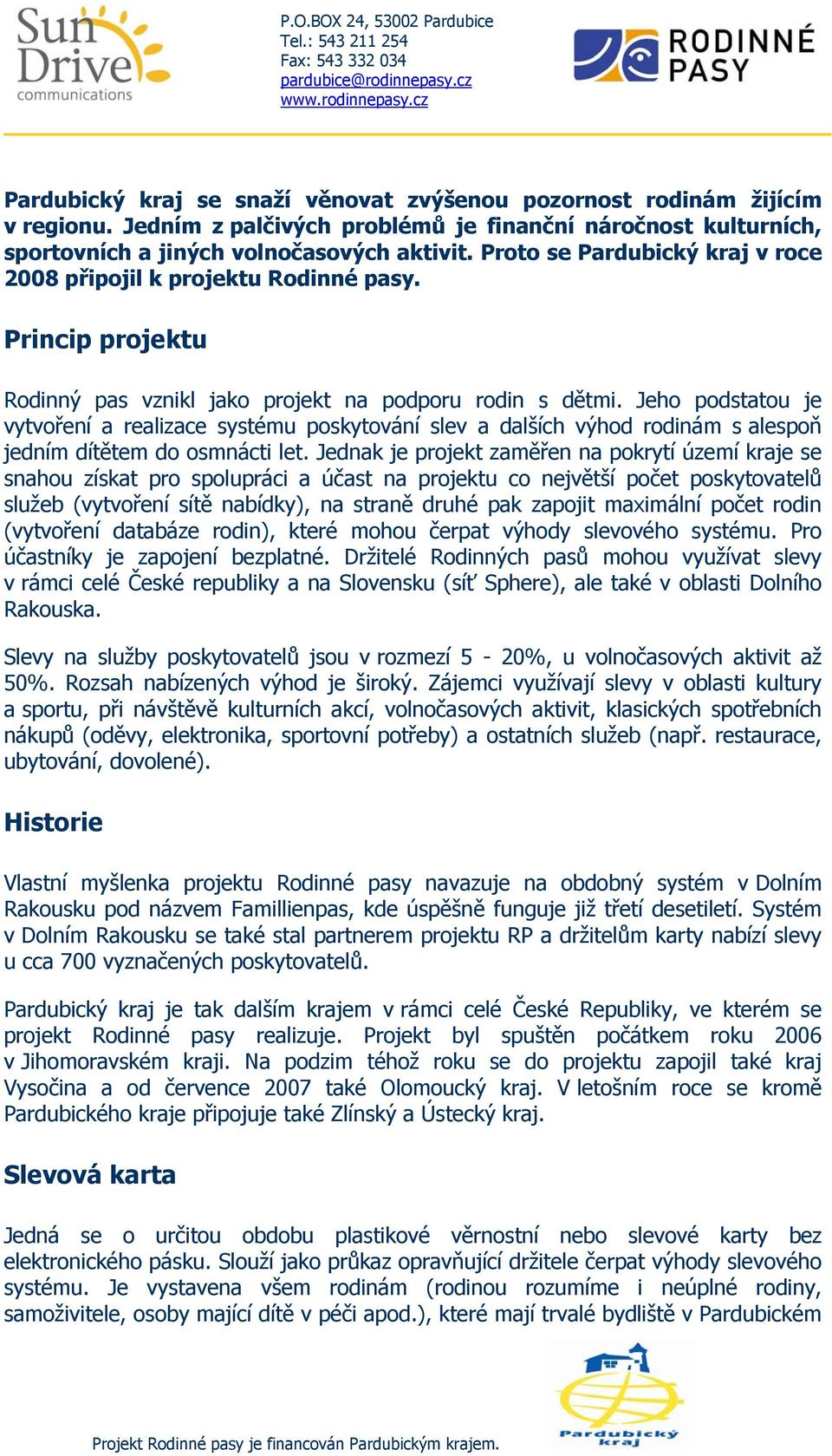 Jeho podstatou je vytvoření a realizace systému poskytování slev a dalších výhod rodinám s alespoň jedním dítětem do osmnácti let.