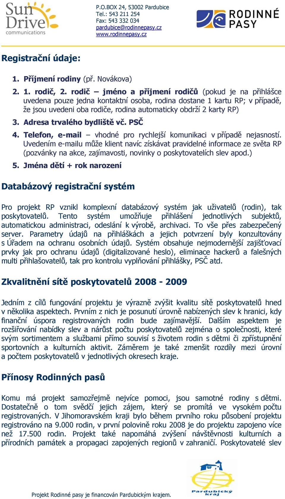 Adresa trvalého bydliště vč. PSČ 4. Telefon, e-mail vhodné pro rychlejší komunikaci v případě nejasností.