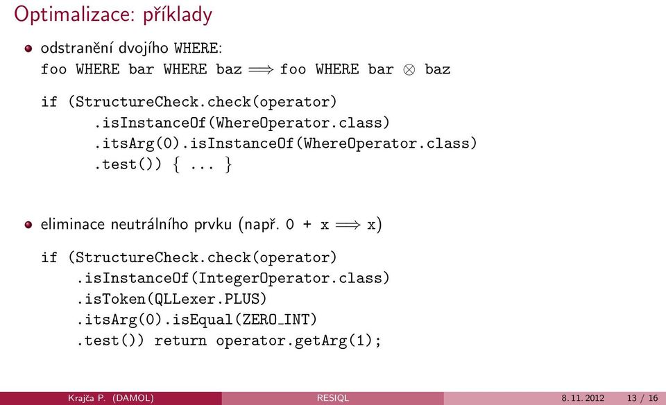 .. } eliminace neutrálního prvku (např. 0 + x = x) if (StructureCheck.check(operator).isInstanceOf(IntegerOperator.