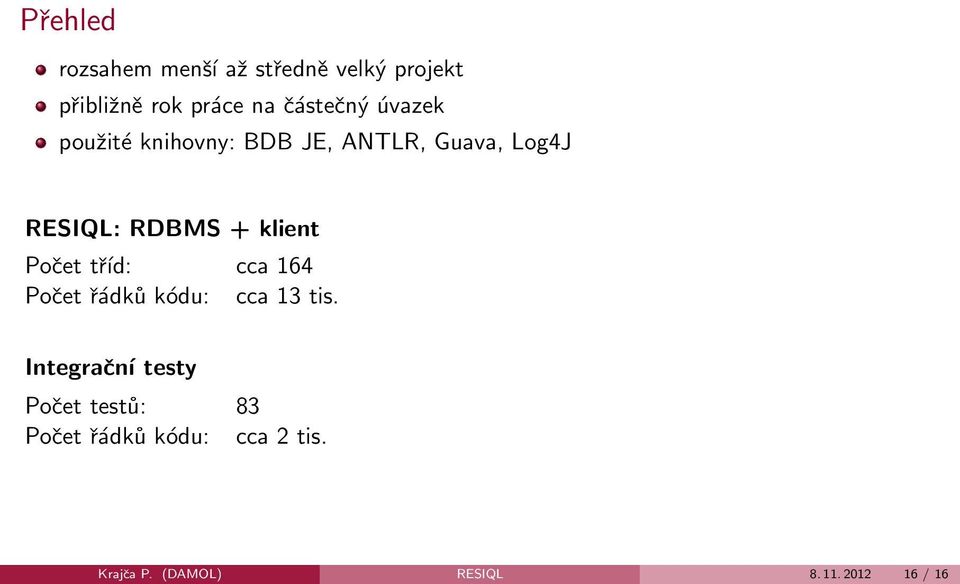 klient Počet tříd: cca 164 Počet řádků kódu: cca 13 tis.