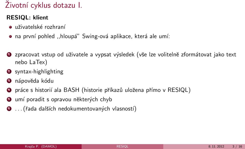 od uživatele a vypsat výsledek (vše lze volitelně zformátovat jako text nebo LaTex) 2 syntax-highlighting 3