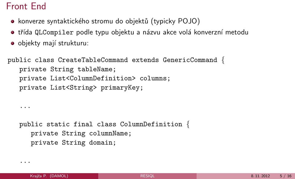 String tablename; private List<ColumnDefinition> columns; private List<String> primarykey;.