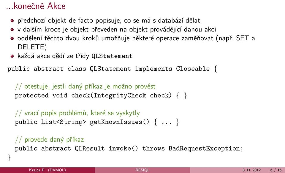 SET a DELETE) každá akce dědí ze třídy QLStatement public abstract class QLStatement implements Closeable { } // otestuje, jestli daný příkaz je možno provést