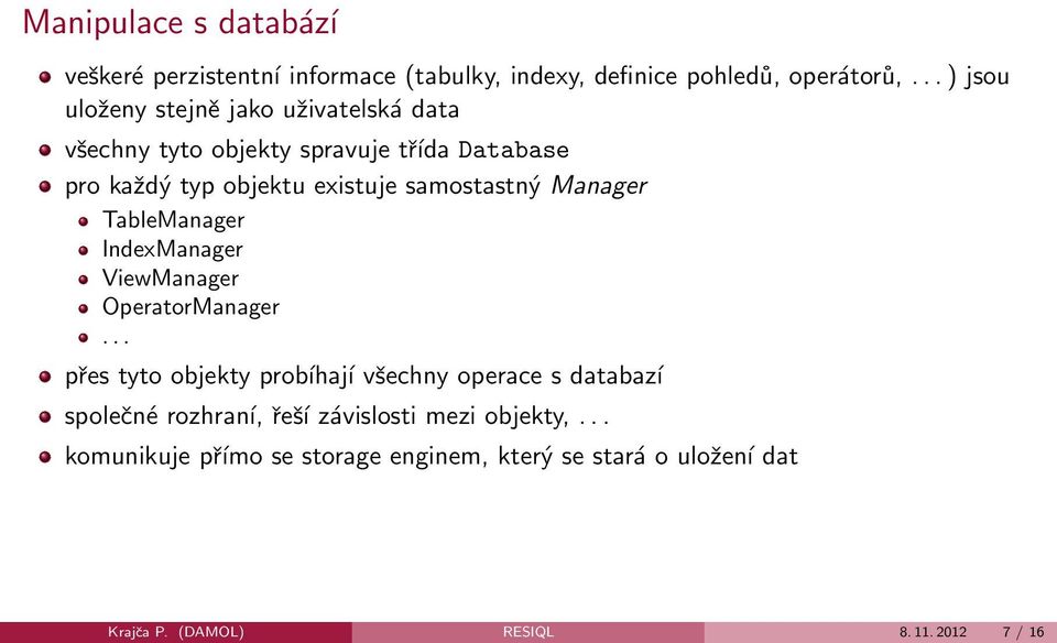 samostastný Manager TableManager IndexManager ViewManager OperatorManager.