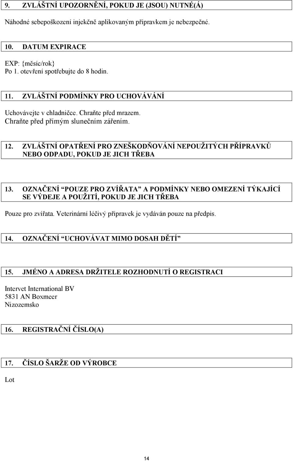 ZVLÁŠTNÍ OPATŘENÍ PRO ZNEŠKODŇOVÁNÍ NEPOUŽITÝCH PŘÍPRAVKŮ NEBO ODPADU, POKUD JE JICH TŘEBA 13.
