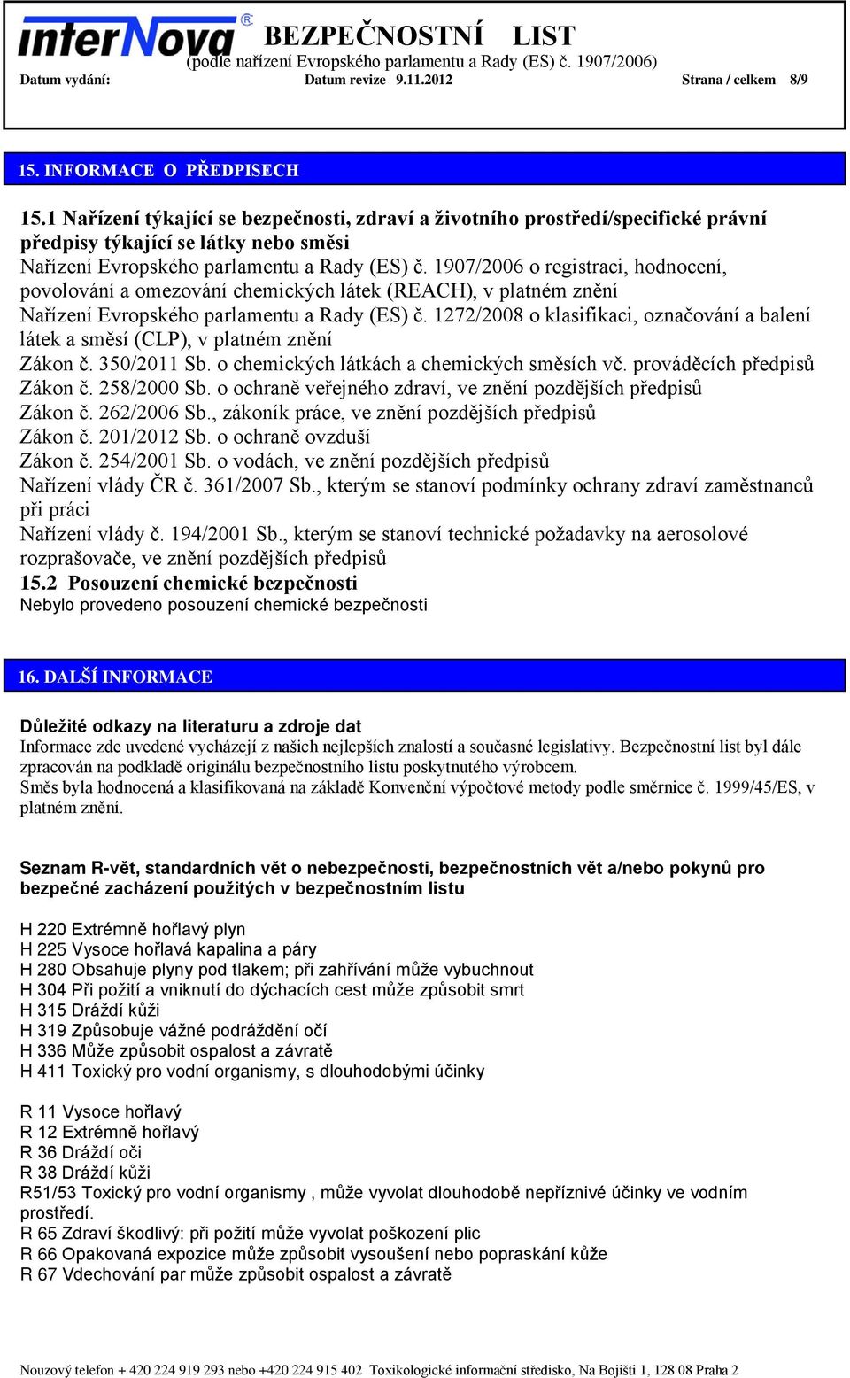 1907/2006 o registraci, hodnocení, povolování a omezování chemických látek (REACH), v platném znění Nařízení Evropského parlamentu a Rady (ES) č.